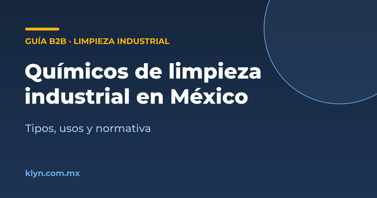 Químicos de limpieza industrial en México: tipos, usos y normativa